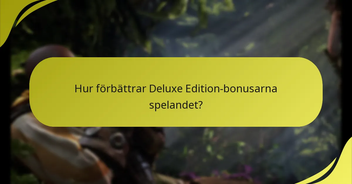 Hur förbättrar Deluxe Edition-bonusarna spelandet?