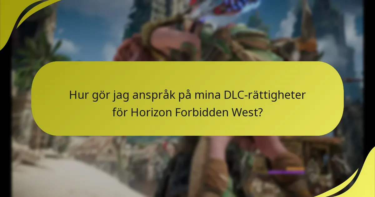 Hur gör jag anspråk på mina DLC-rättigheter för Horizon Forbidden West?