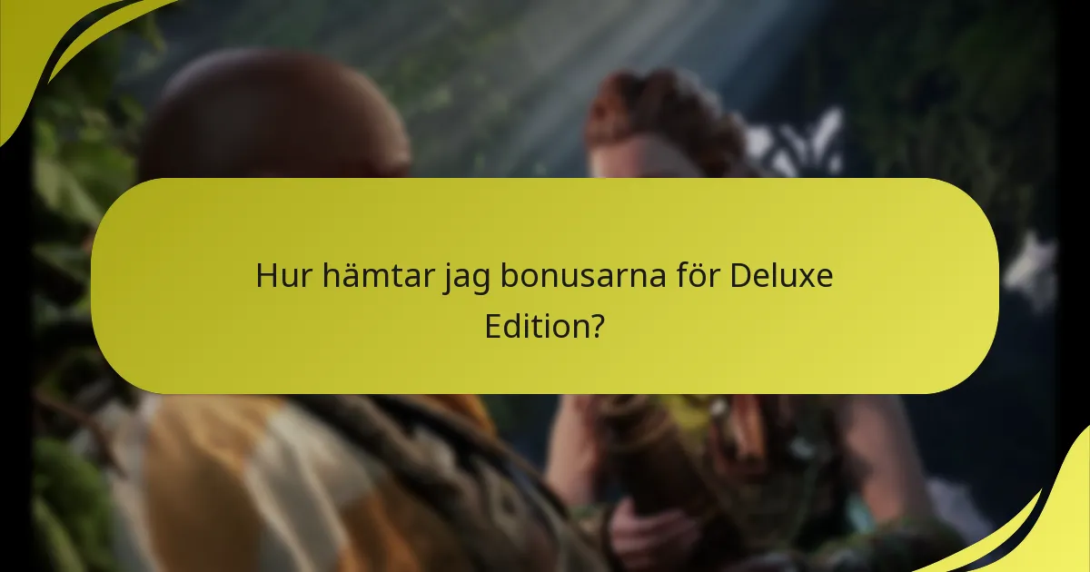 Hur hämtar jag bonusarna för Deluxe Edition?