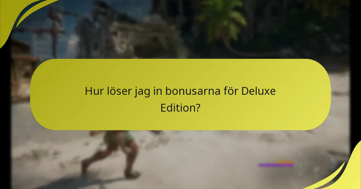 Vilka begränsningar finns det för Deluxe Edition-innehållet?