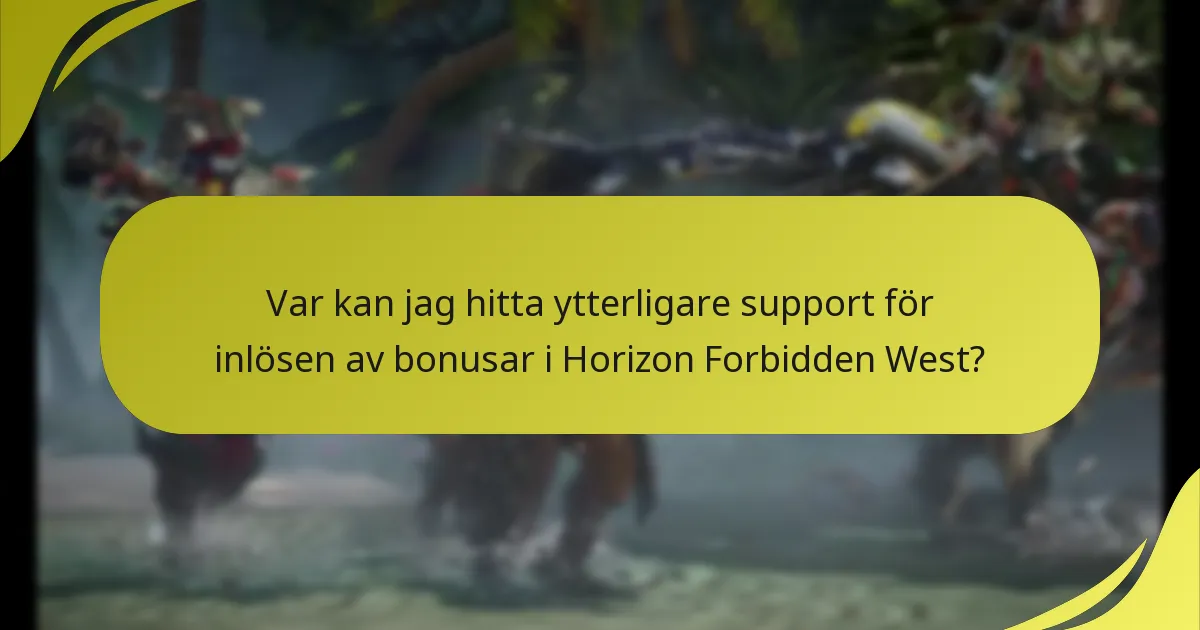 Var kan jag hitta ytterligare support för inlösen av bonusar i Horizon Forbidden West?