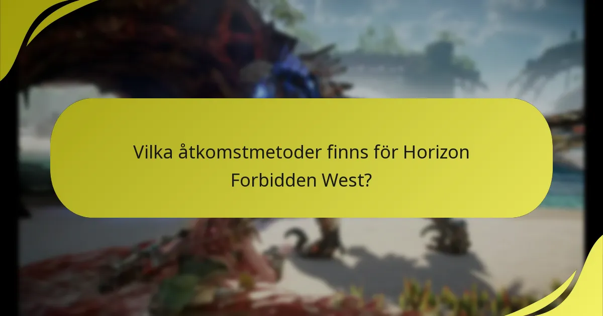 Vilka åtkomstmetoder finns för Horizon Forbidden West?