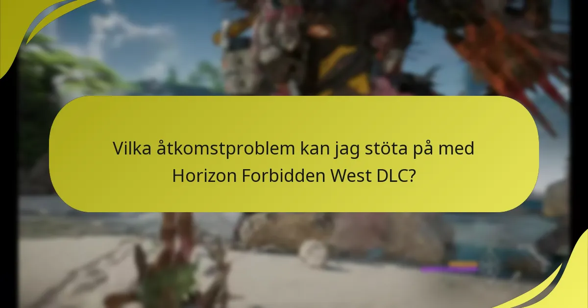 Vilka åtkomstproblem kan jag stöta på med Horizon Forbidden West DLC?
